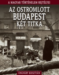 Ungvry Krisztin - Az ostromlott Budapest kt titka