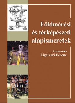 Ligetvri Ferenc   (Szerk.) - Fldmrsi s trkpszeti alapismeretek