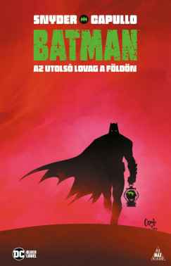Scott Snyder - Batman - Az utolsó lovag a Földön