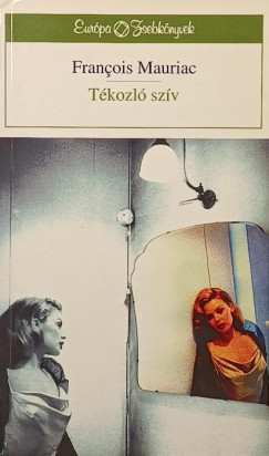 Francois Mauriac - T�kozl� sz�v