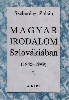 Szebernyi Zoltn - Magyar irodalom Szlovkiban (1945-1999) I.