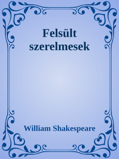William Shakespeare - Felslt szerelmesek