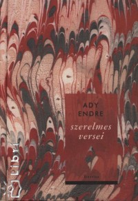 Ady Endre - Balogh Edit  (Összeáll.) - Fekete András  (Összeáll.) - Ady Endre szerelmes versei