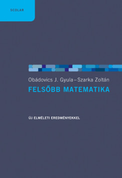 Obádovics J. Gyula - Szarka Zoltán - Felsõbb matematika