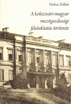 A kolozsvri magyar mezgazdasgi felsoktats trtnete (1869-2009)