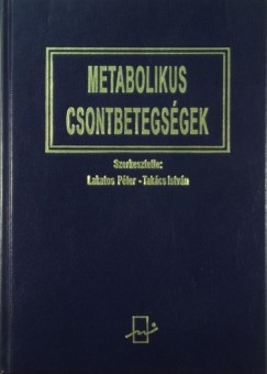 Dr. Lakatos Pter   (Szerk.) - Dr. Takcs Istvn   (Szerk.) - Metabolikus csontbetegsgek