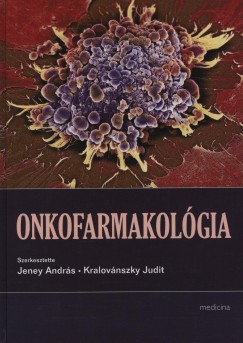 Jeney Andrs   (Szerk.) - Kralovnszky Judit   (Szerk.) - Onkofarmakolgia