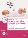 Marie-H�l�ne Place - 60 Montessori fejleszt� gyakorlat kisbab�knak