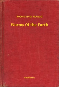 Robert Ervin Howard - Worms Of the Earth