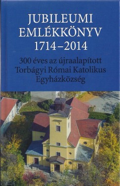 Mllner Jnos   (Szerk.) - Jubileumi emlkknyv 1714-2014