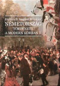 Heinrich August Winkler - Nmetorszg trtnete a modern korban I-II.