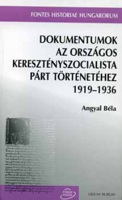 Angyal Bla - Dokumentumok az Orszgos Keresztnyszocialista Prt trtnethez, 1919-1936.