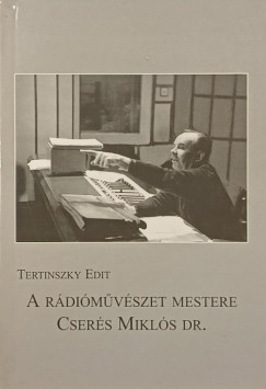 A r�di�m�v�szet mestere: Cser�s Mikl�s dr. (dedik�lt)