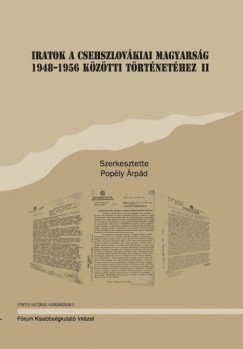Poply rpd   (Szerk.) - Iratok a csehszlovkiai magyarsg 1948-1956 kztti trtnethez II.