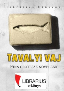 Bod Gabriella  _  (Szerk.) Podmaniczky Szilrd (Szerk.) - Tavalyi vaj - finn groteszk novellk