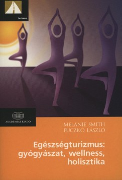 Puczk Lszl - Melanie Smith - Egszsgturizmus: gygyszat, wellness, holisztika