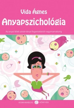 Anyapszicholgia - Az anyai llek szivrvnya a fogantatstl nagymamakorig