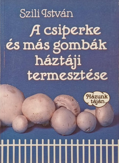 A csiperke �s m�s gomb�k h�zt�ji termeszt�se