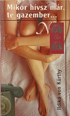 Ildikó Von Kürthy - Mikor hívsz már, te gazember...
