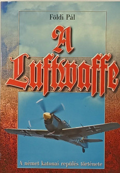 A Luftwaffe - A nmet katonai repls trtnete a msodik vilghbor alatt