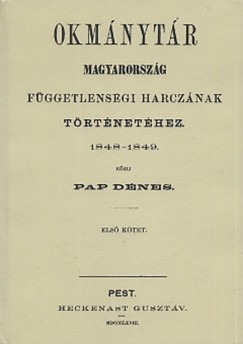 Okmnytr Magyarorszg fggetlensgi harcznak trtnethez 1848-1849 I.ktet