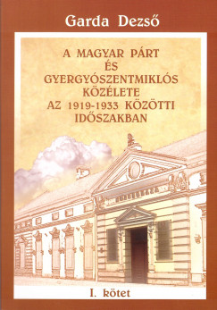 Garda Dezs - A Magyar Prt s Gyergyszentmikls kzlete az 1919-1933 kztti idszakban I-II. ktet