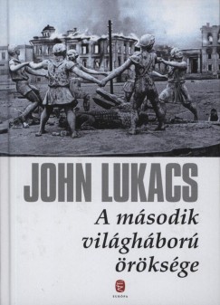 John Lukacs - A msodik vilghbor rksge