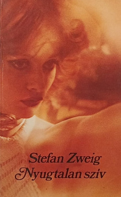 Stefan Zweig - Nyugtalan szív
