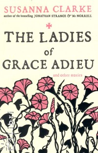 Susanna Clarke - The Ladies of Grace Adieu