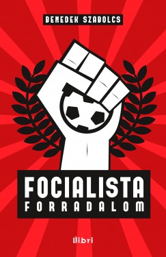 Benedek Szabolcs - Focialista forradalom