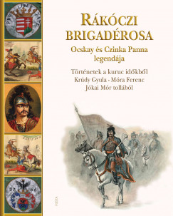 Jkai Mr - Krdy Gyula - Mra Ferenc - Kisbn Gyula  (Szerk.) - Rkczi brigadrosa Ocskay s Czinka Panna legendja