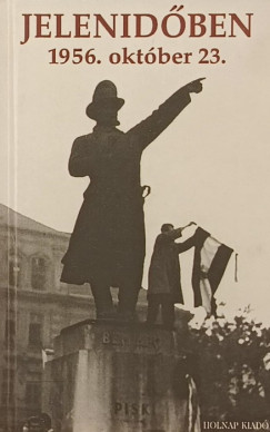 Szigethy G�bor   (Szerk.) - Jelenid�ben - 1956. okt�ber 23.