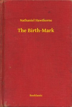 Nathaniel Hawthorne - The Birth-Mark