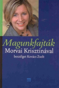 Kovács Zsolt - Morvai Krisztina - Magunkfajták