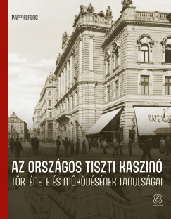 Az Orsz�gos Tiszti Kaszin� t�rt�nete �s m�k�d�s�nek tanuls�gai