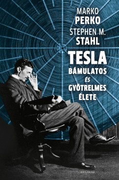 Marko Perko - Stephen M. Stahl - Tesla bámulatos és gyötrelmes élete