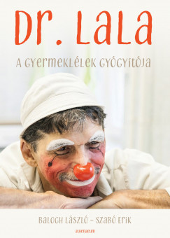 Balogh Lszl - Szab Erik - Dr. Lala - A gyermekllek gygytja