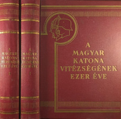 A magyar katona vit�zs�g�nek ezer �ve I-II.