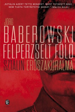 Jrg Baberowski - Felperzselt fld - Sztlin erszakuralma