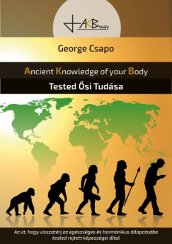 Csapo George - Tested si Tudsa - Ancient Knowledge of your Body