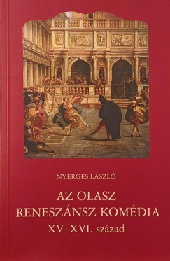 Dr. Nyerges Lszl - Az olasz renesznsz komdia