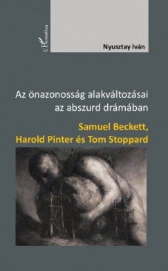Az nazonossg alakvltozsai az abszurd drmban - Samuel Beckett, Harold Pinter s Tom Stoppard