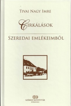 Tivai Nagy Imre - Gyrgy Attila   (Szerk.) - Cirklsok szeredai emlkeimbl