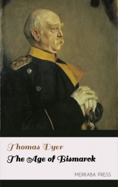 Dyer Thomas - The Age of Bismarck