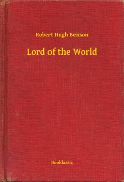 Robert Hugh Benson - Lord of the World
