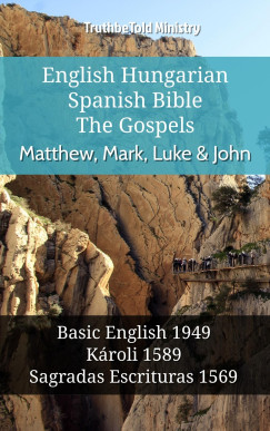 TruthBeTold Ministry - English Hungarian Spanish Bible - The Gospels - Matthew, Mark, Luke & John