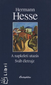 Hermann Hesse - Napkeleti utazs - Svb letrajz