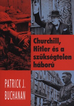 Patrick J. Buchanan - Churchill, Hitler s a szksgtelen hbor