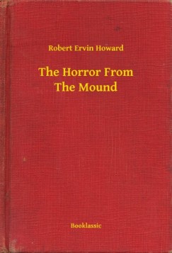 Robert Ervin Howard - The Horror From The Mound