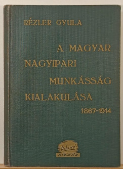 A magyar nagyipari munkssg kialakulsa